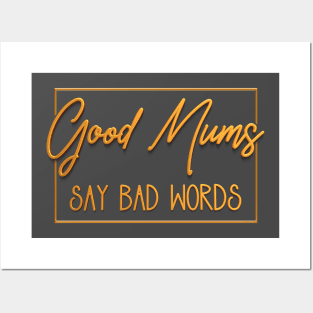 Good Mums (Moms) Say Bad Words Posters and Art